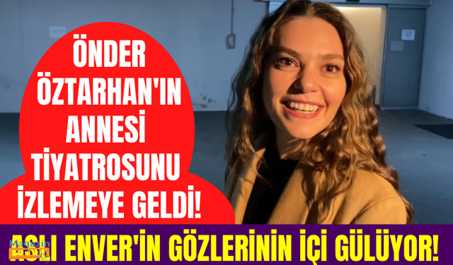 Aslı Enver'in ağzı kulaklarında! Tiyatro oyununu izlemeye Önder Öztarhan'ın annesi de geldi!