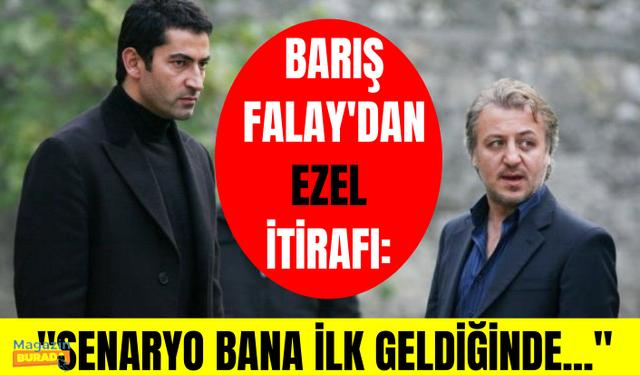 Barış Falay'dan çok konuşulacak Ezel itirafı: Senaryoya bakmadan teklifi reddetmiştim