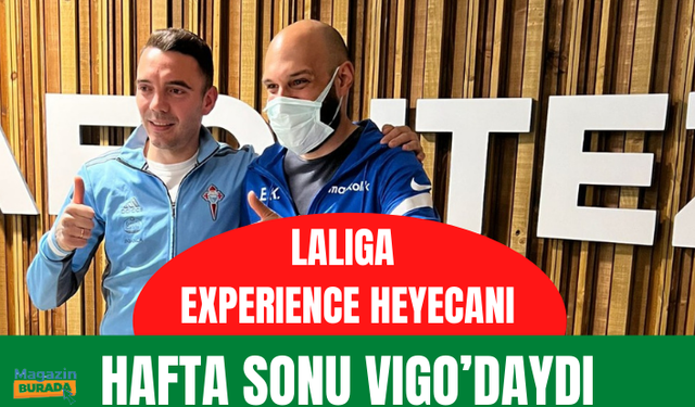 D-SMART VE LALIGA İŞBİRLİĞİ İLE LALIGA EXPERIENCE HEYECANI HAFTA SONU VIGO’DAYDI