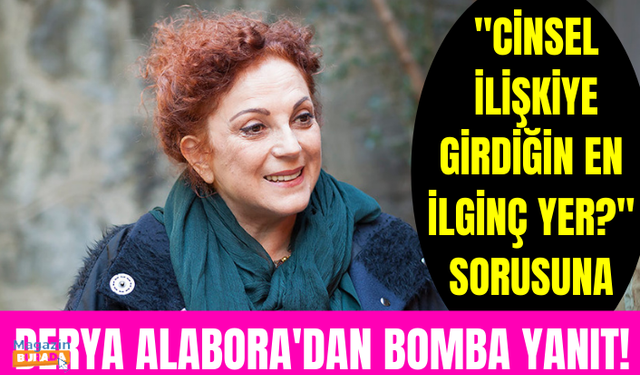 Derya Alabora'dan "Cinsel ilişkiye girdiğin en ilginç yer?" sorusuna cevap