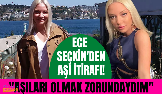 Ece Seçkin: Aşıları olmak zorundayım