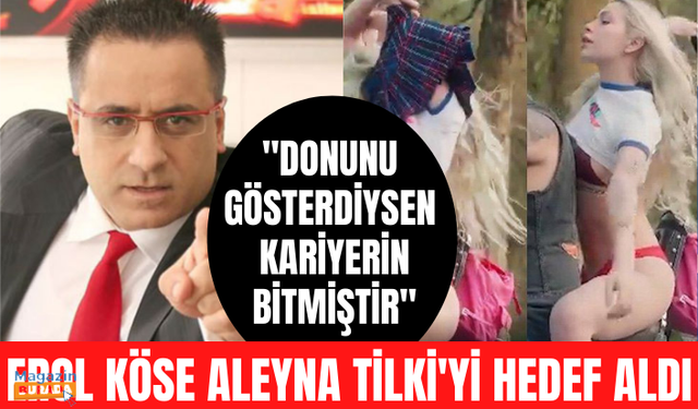 Erol Köse, klibinde cesur sahneler bulunan Aleyna Tilki'yi yerden yere vurdu: Donunu gösterdiysen kariyerin bitmiştir