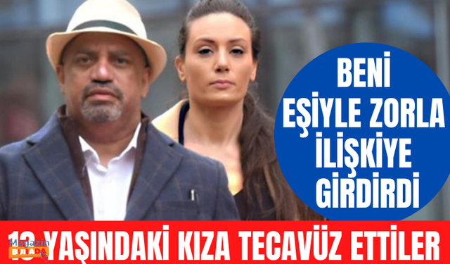 Eşiyle birlikte 13 yaşındaki kızı defalarca taciz etti