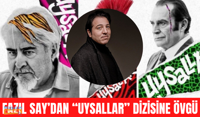 Fazıl Say’dan “Uysallar” dizisine övgü…