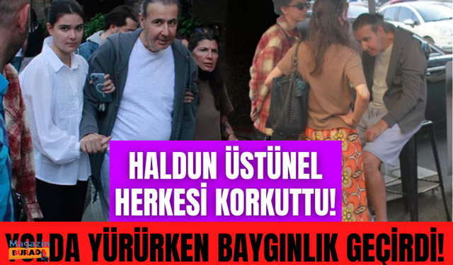 Haldun Üstünel yolda baygınlık geçirdi!