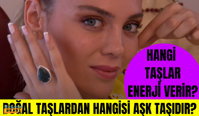 Hangi taş enerji verir? Doğal taşlardan hangisi aşk taşıdır? Zihin açıklığı için hangi taş?