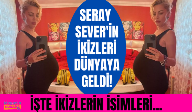 İkizler doğdu! Seray Sever anne oldu