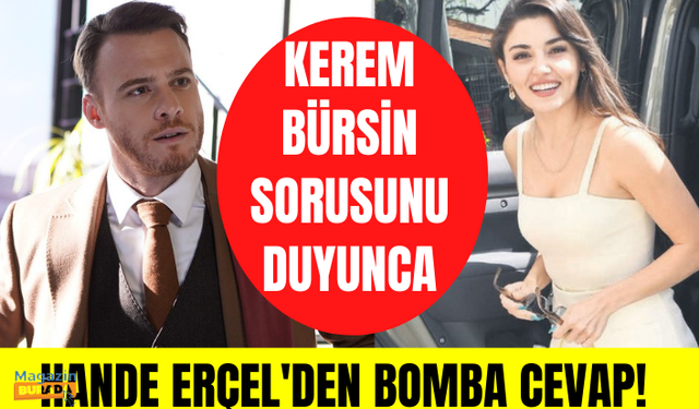 Kaan Yıldırım'ın sevgilisi Hande Erçel'den Kerem Bürsin sorusuna sert yanıt!