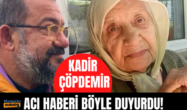 Kadir Çöpdemir'in annesi hayatını kaybetti