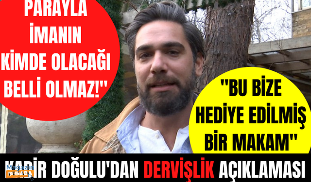 Kadir Doğulu'dan Dervişlik ve Tarikat açıklaması! "Parayla imanın kimde olacağı belli olmaz!"