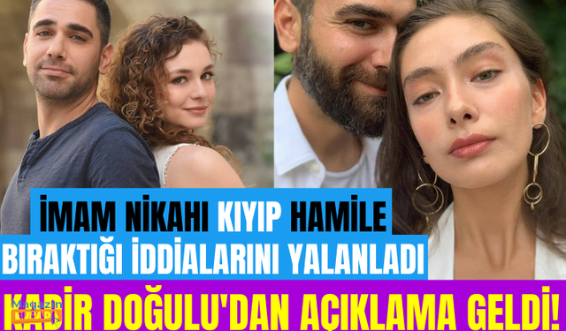 Kadir Doğulu, Serra Arıtürk ile imam nikahı kıyıp hamile bıraktığı iddialarını yalanladı