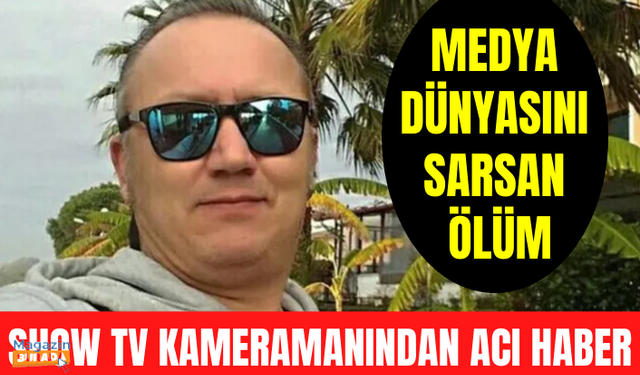 Medya dünyasını sarsan ölüm: Show TV'nin deneyimli kameramanından acı haber!