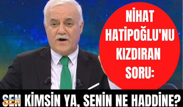 Nihat Hatipoğlu'nu kızdıran soru: Sen kimsin ya, senin ne haddine?