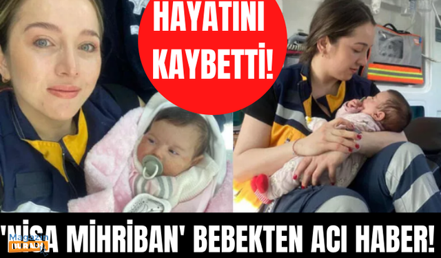 'Nisa Mihriban' bebekten acı haber! Hayatını kaybetti