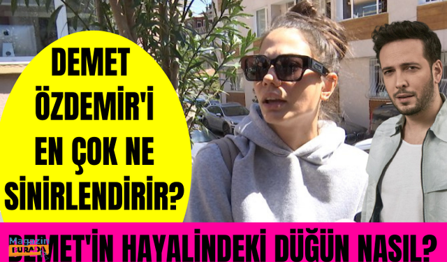 Oğuzhan Koç ile evlenecek olan Demet Özdemir'in hayalindeki düğün! Demet Özdemir en çok neye sinirlenir?