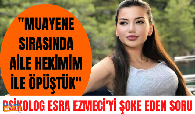 Psikolog Esra Ezmeci'ye takipçisinden olay bir itiraf daha: Doktorumla muayene sırasında öpüştük