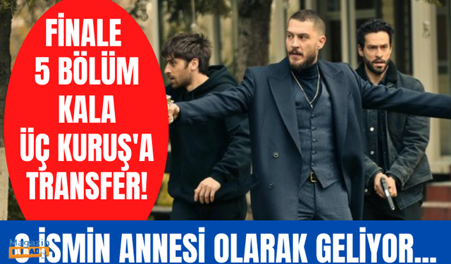 Üç Kuruş'ta finale 5 bölüm kala bomba transfer... O ismin annesi geliyor