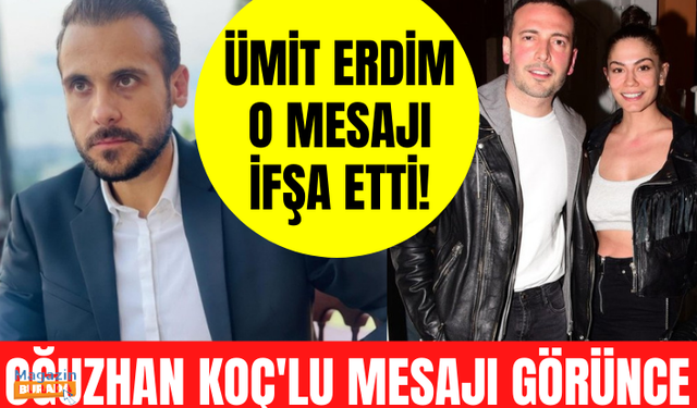 Ümit Erdim Oğuzhan Koç'lu mesajı görünce sinirlendi! İfşa etti