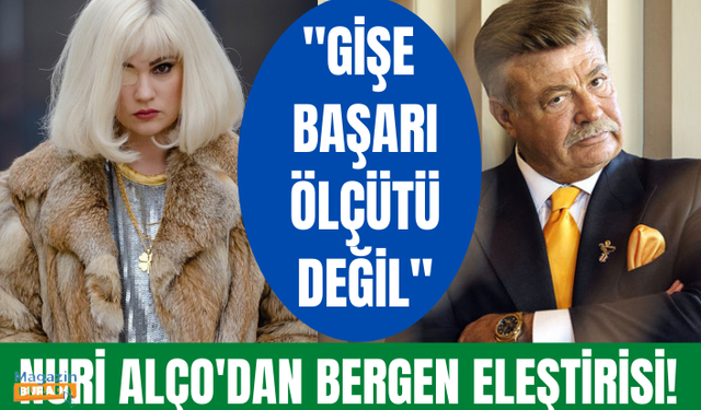 Ünlü sanatçı Nuri Alço - Bergen filmini eleştirdi!