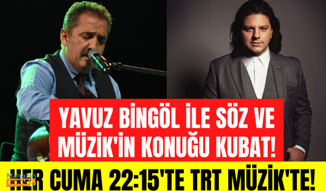 Yavuz Bingöl ile Söz ve Müzik'in bu haftaki konuğu Kubat!