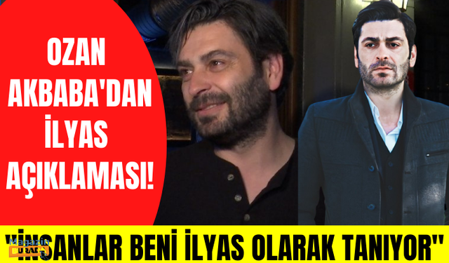 Ozan Akbaba Eşkıya Dünyaya Hükümdar Olmaz'daki karakteri İlyas Çakırbeyli'nin etkisini anlattı