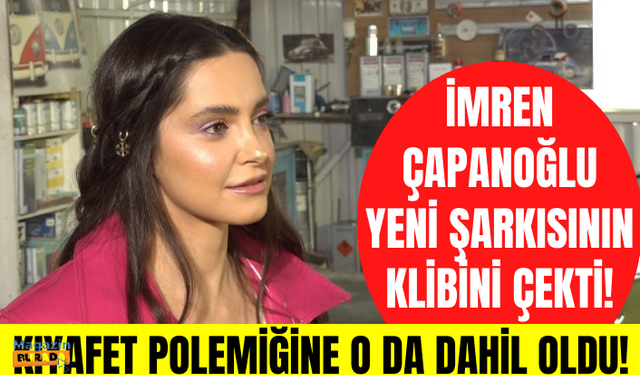 İmren Çapanoğlu yeni şarkısına klip çekti! Gülşen'in sahne kıyafetleri için neler söyledi?