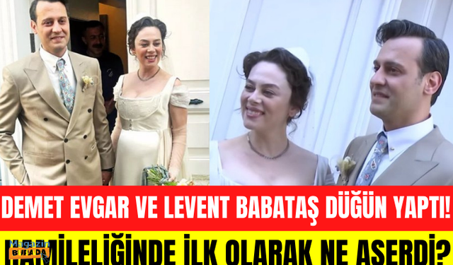 Demet Evgar ile Levent Babataş çifti düğün yaptı! Hamile olan Demet Evgar ilk olarak ne aşerdi!