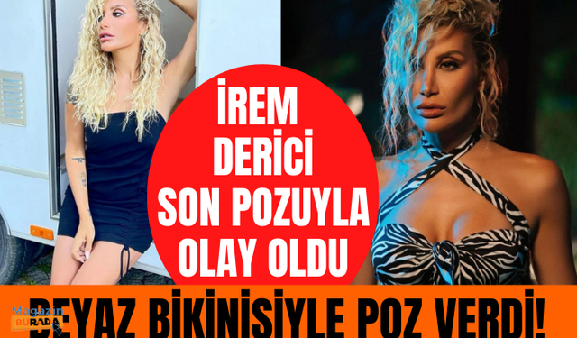 'Alnıma keriz yazdıracağım' diyen İrem Derici son pozuyla olay oldu