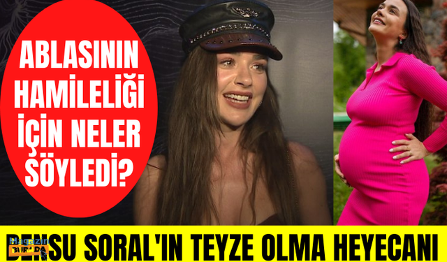 Bensu Soral'ın teyzelik heyecanı! Ablası Hande Soral'ın hamileliği için neler söyledi?