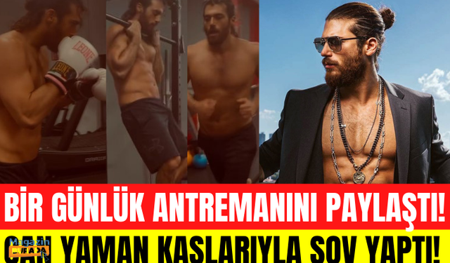 Can Yaman bir günlük antrenmanını paylaştı! Can Yaman kaslarıyla şov yaptı! Can Yaman vücudu!