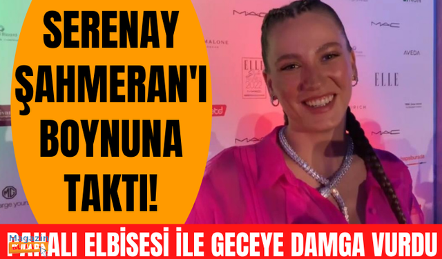 Dünya markası kolye, dünya markası elbise ile Elle Dergisi'nin gecesinde en iddialı Serenay Sarıkaya