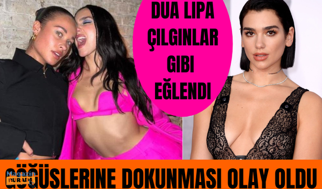 Dünyaca ünlü şarkıcı Dua Lipa çılgınlar gibi eğlendi, arkadaşının göğüslerine dokunması olay oldu