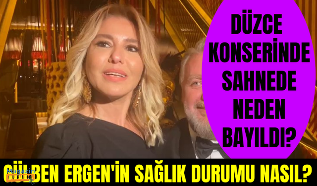 Düzce konserinde sahnede bayılan Gülben Ergen'in sağlık durumu nasıl? Sahnede neden bayıldı?