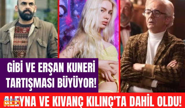 Gibi ve Erşan Kuneri tartışması büyüyor! Başrol oyuncusu Kıvanç Kılınç ve Aleyna Tilki de dahil oldu