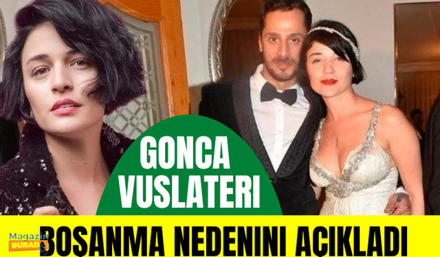 Gonca Vuslateri boşanma nedenini açıkladı!