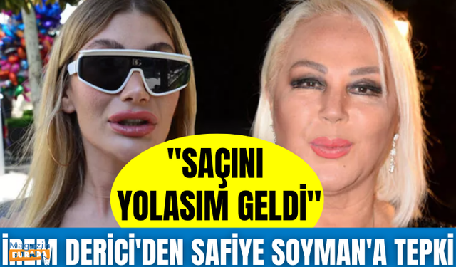 İrem Derici'den Safiye Soyman'a tepki: Saçını yolasım geldi!