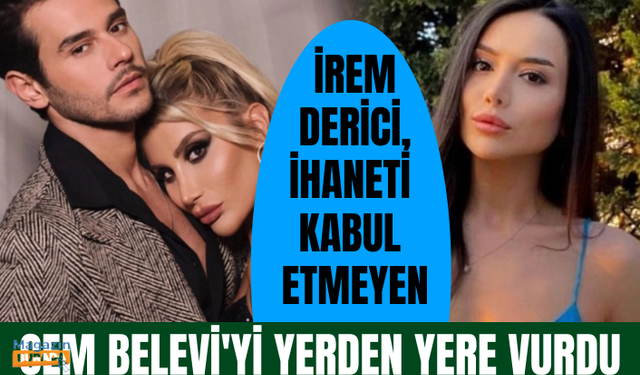 İrem Derici, ihaneti kabul etmeyen Cem Belevi'yi yerden yere vurdu