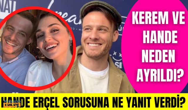 Kerem Bürsin'e Hande Erçel soruldu? Kerem Bürsin ve Hande Erçel neden ayrıldı?