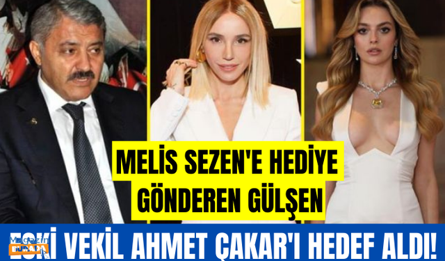 Melis Sezen'e hediye gönderen Gülşen, yazdığı notla eski vekil Ahmet Çakar'a gönderme yaptı: Göğsünü gere gere giy