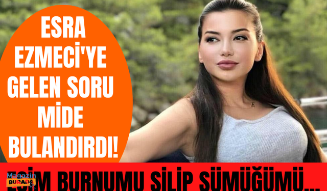 Psikolog Esra Ezmeci'ye gelen soru mide bulandırdı! "Bu kadarı da olmaz"