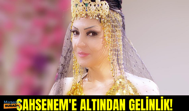 Şahsenem'e altından gelinlik!