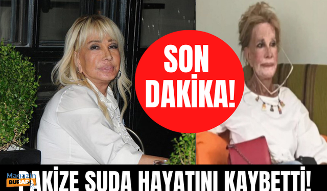 Son dakika! Pakize Suda hayatını kaybetti