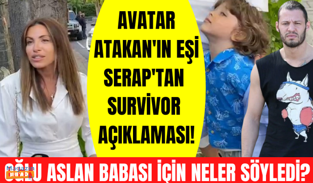 Survivor All Star yarışmacısı Avatar Atakan'ın eşi Serap Korkmaz ve oğlu Aslan'dan Survivor yorumu!