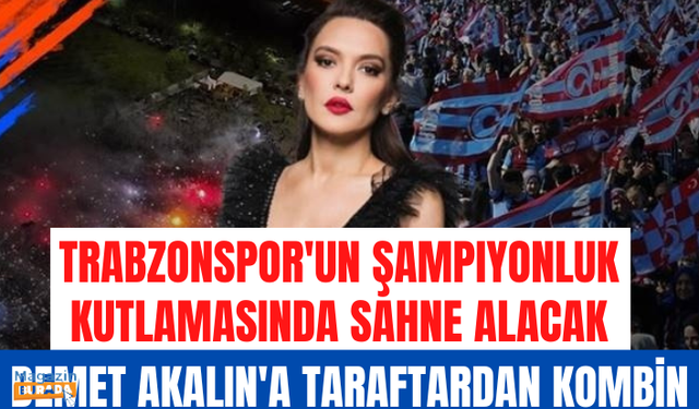 Trabzonspor'un şampiyonluk kutlamasında sahneye çıkacak olan Demet Akalın, taraftarın kıyafet isteğini geri çevirdi