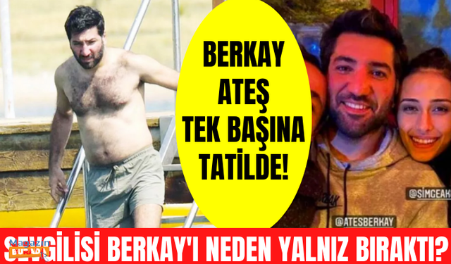 Milli voleybolcu Simge Aköz’le aşk yaşayan Berkay Ateş, Bodrum’da tek başına tatilde görüntülendi!