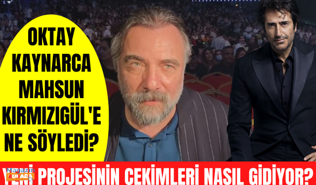 Oktay Kaynarca "Ben Bu Cihana Sığmazam" için neler söyledi? Mahsun Kırmızıgül'e ne tavsiye verdi?