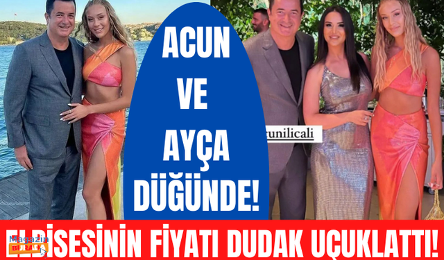 Acun Ilıcalı ile Ayça Çağla Altunkaya düğünde! Elbisesinin fiyat dudak uçuklattı