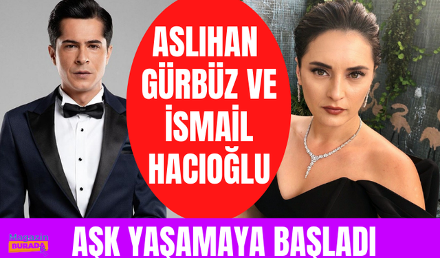 Aslıhan Gürbüz ve İsmail Hacıoğlu aşk yaşamaya başladı