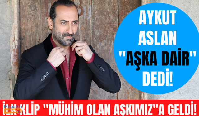 Aykut Aslan'ın yeni albümü Aşka Dair yayında! İlk klip "Mühim Olan Aşkımız" şarkısına çekildi!