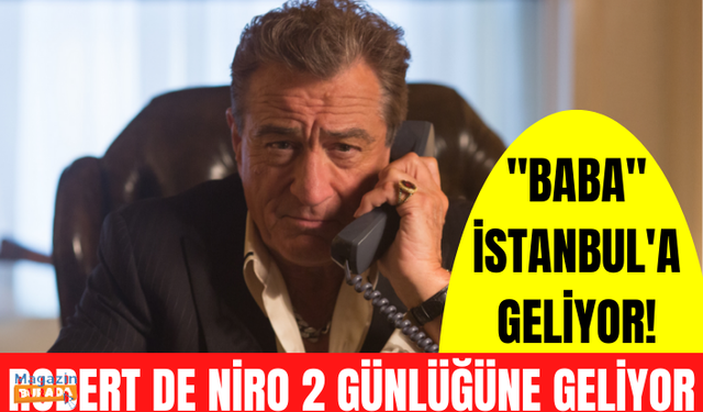 'Baba' lakaplı Robert De Niro İstanbul'a geliyor!